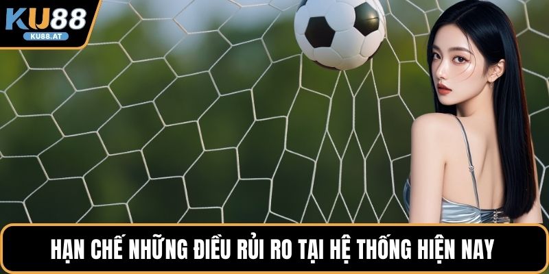 Hạn chế những điều rủi ro tại hệ thống hiện nay