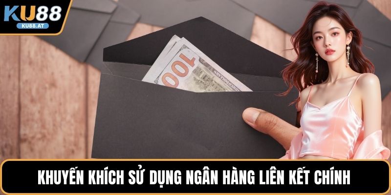 Khuyến khích sử dụng ngân hàng liên kết chính