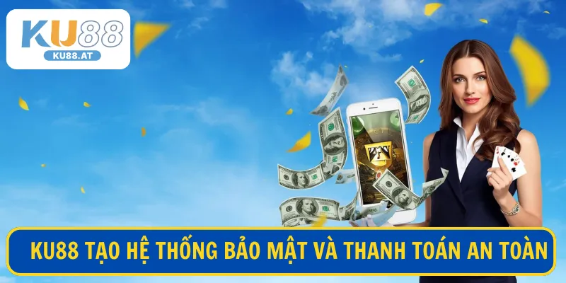 KU88 tạo hệ thống bảo mật và thanh toán an toàn