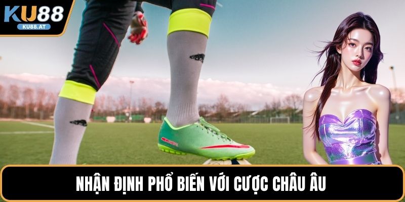 Nhận định phổ biến với cược châu Âu