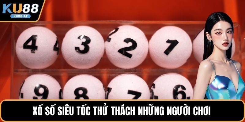 Xổ số siêu tốc thử thách những người chơi